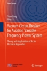 Image for Vacuum Circuit Breaker for Aviation Variable Frequency Power System: Theory and Application of Arc in Electrical Apparatus