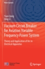 Image for Vacuum circuit breaker for aviation variable frequency power system  : theory and application of arc in electrical apparatus