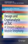 Image for Design and Cryptanalysis of ZUC : A Stream Cipher in Mobile Telephony