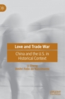 Image for Love and trade war  : China and the U.S. in historical context