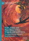 Image for Truth, Justice, and Reparations in Peru, Uruguay, and South Korea : The Clash of Advocacy and Politics