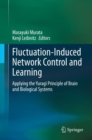 Image for Fluctuation-Induced Network Control and Learning : Applying the Yuragi Principle of Brain and Biological Systems