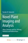 Image for Novel Plant Imaging and Analysis : Water, Elements and Gas, Utilizing Radiation and Radioisotopes