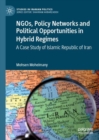 Image for NGOs, Policy Networks and Political Opportunities in Hybrid Regimes: A Case Study of Islamic Republic of Iran