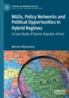 Image for NGOs, Policy Networks and Political Opportunities in Hybrid Regimes