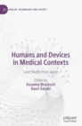 Image for Humans and devices in medical contexts  : case studies from Japan