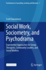 Image for Social Work, Sociometry, and Psychodrama: Experiential Approaches for Group Therapists, Community Leaders, and Social Workers : 1
