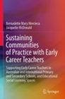 Image for Sustaining communities of practice with early career teachers  : supporting early career teachers in Australian and international primary and secondary schools, and educational social learning spaces