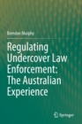 Image for Regulating Undercover Law Enforcement: The Australian Experience
