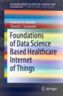 Image for Foundations of Data Science Based Healthcare Internet of Things