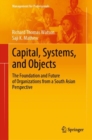 Image for Capital, Systems, and Objects : The Foundation and Future of Organizations from a South Asian Perspective