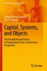 Image for Capital, systems, and objects  : the foundation and future of organizations from a South Asian perspective
