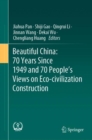 Image for Beautiful China: 70 Years Since 1949 and 70 People&#39;s Views on Eco-Civilization Construction