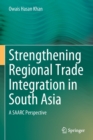Image for Strengthening regional trade integration in South Asia  : a SAARC perspective
