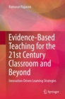Image for Evidence-Based Teaching for the 21st Century Classroom and Beyond : Innovation-Driven Learning Strategies