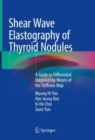 Image for Shear Wave Elastography of Thyroid Nodules : A Guide to Differential Diagnosis by Means of the Stiffness Map