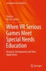 Image for When VR Serious Games Meet Special Needs Education : Research, Development and Their Applications