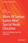 Image for When VR serious games meet special needs education  : research, development and their applications