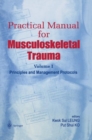 Image for Practical Manual for Musculoskeletal Trauma : Vol I: Principles and Management Protocols Vol II: Operative Techniques in Fracture Fixation