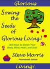 Image for Sowing the Seeds of Glorious Living : 365 Ways to Enrich Your Body Mind Heart and Soul