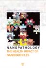Image for Nanopathology: the health impact of nanoparticles