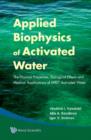 Image for Applied biophysics of activated water: the physical properties, biological effects and medical applications of MRET activated water