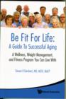 Image for Be fit for life  : a guide to successful aging