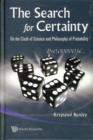 Image for The search for certainty  : on the clash of science and philosophy of probability