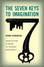 Image for Seven keys to imagination  : creating the future by imagining the unthinkable and delivering it