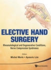 Image for Elective Hand Surgery: Rheumatological And Degenerative Conditions, Nerve Compression Syndromes