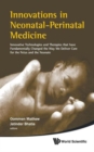 Image for Innovations In Neonatal-perinatal Medicine: Innovative Technologies And Therapies That Have Fundamentally Changed The Way We Deliver Care For The Fetus And The Neonate