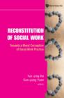 Image for Reconstitution of social work: towards a moral conception of social work practice