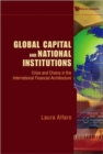Image for Global capital and national institutions  : crisis and choice in the international financial architecture