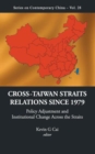 Image for Cross-taiwan Straits Relations Since 1979: Policy Adjustment And Institutional Change Across The Straits