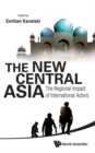 Image for New Central Asia, The: The Regional Impact Of International Actors