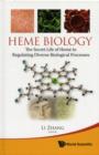Image for Heme Biology: The Secret Life Of Heme In Regulating Diverse Biological Processes