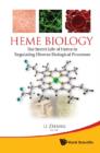 Image for Heme Biology : The Secret Life Of Heme In Regulating Diverse Biological Processes