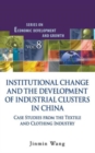 Image for Institutional Change And The Development Of Industrial Clusters In China: Case Studies From The Textile And Clothing Industry