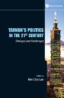 Image for Taiwan&#39;s politics in the 21st century: changes and challenges