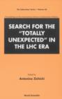 Image for Search For The &quot;Totally Unexpected&quot; In The Lhc Era : Proceedings Of The International School Of Subnuclear Physics
