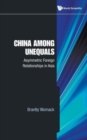 Image for China among unequals  : asymmetric foreign relationships in Asia