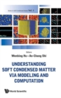 Image for Understanding Soft Condensed Matter Via Modeling And Computation