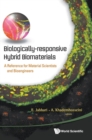 Image for Biologically-responsive Hybrid Biomaterials: A Reference For Material Scientists And Bioengineers
