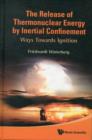 Image for Release Of Thermonuclear Energy By Inertial Confinement, The: Ways Towards Ignition