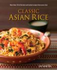 Image for Classic Asian rice  : more than 150 of the best and tastiest recipes from across Asia