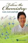 Image for Follow The Chemistry: Lure, Lore And Life : An Autobiography Of Goh Lai Yoong