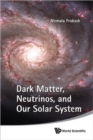 Image for Dark matter, neutrinos, and our solar system