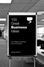 Image for 100 great business ideas: from leading companies around the world
