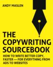 Image for The copywriting sourcebook: how to write better copy, faster - for everything from ads to websites