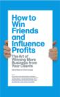 Image for How to win friends and influence profits: the art of growing your clients